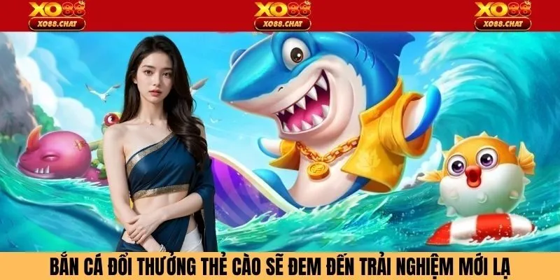 Bắn Cá Đổi Thưởng Thẻ Cào