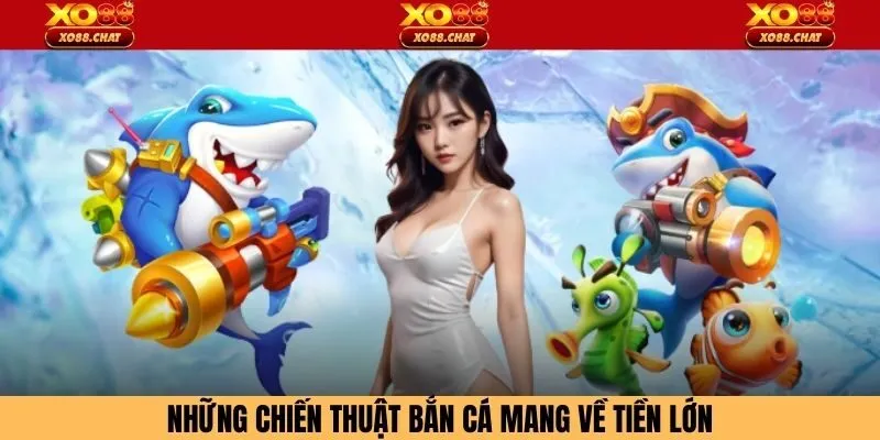 Những chiến thuật bắn cá mang về tiền lớn