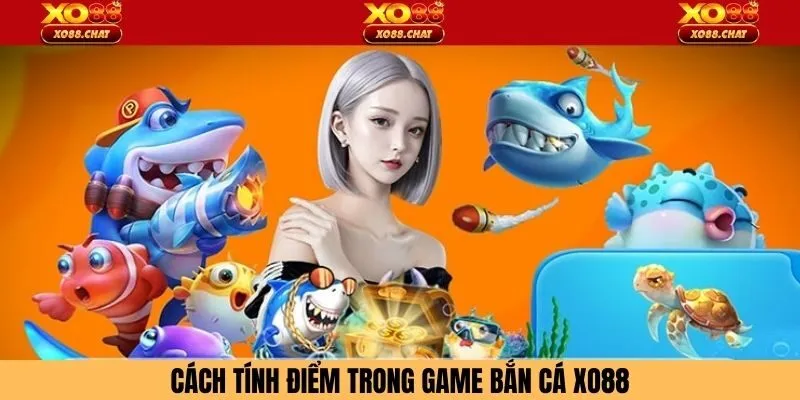 Cách tính điểm trong game bắn cá XO88