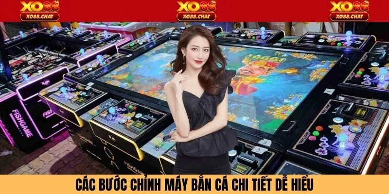 Các bước chỉnh máy bắn cá chi tiết dễ hiểu