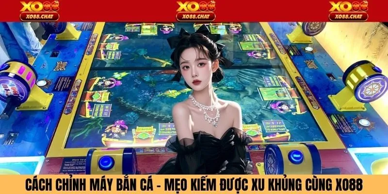 Cách Chỉnh Máy Bắn Cá