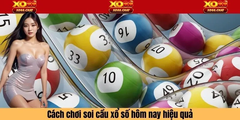 Cách chơi soi cầu xổ số hôm nay hiệu quả