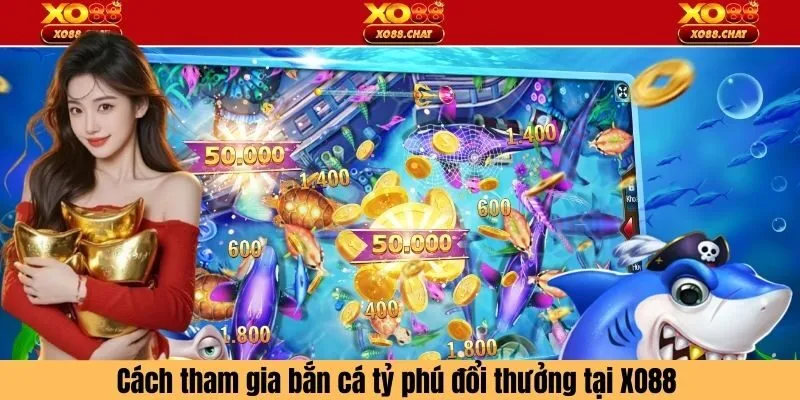 Cách tham gia bắn cá tại XO88 đơn giản trong 3 bước