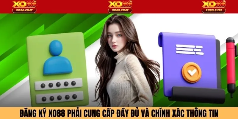 Đăng ký XO88 phải cung cấp đầy đủ và chính xác thông tin