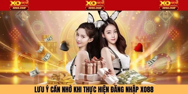 Lưu ý cần nhớ khi thực hiện đăng nhập XO88
