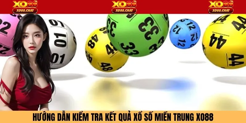Hướng dẫn kiểm tra kết quả xổ số miền Trung Xo88