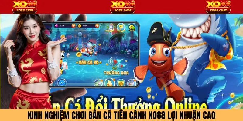 Kinh nghiệm chơi bắn cá tiên cánh Xo88 lợi nhuận cao