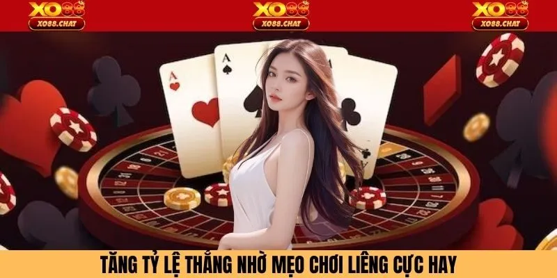 Tăng tỷ lệ thắng nhờ mẹo chơi liêng cực hay