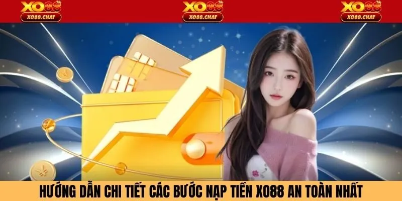 Hướng dẫn chi tiết các bước nạp tiền XO88 an toàn nhất