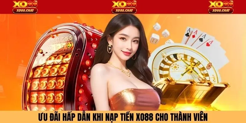 Ưu đãi hấp dẫn khi nạp tiền XO88 cho thành viên