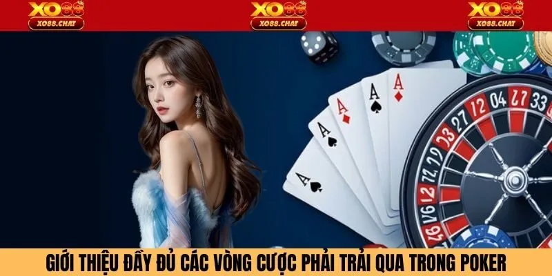 Giới thiệu đầy đủ các vòng cược phải trải qua trong poker