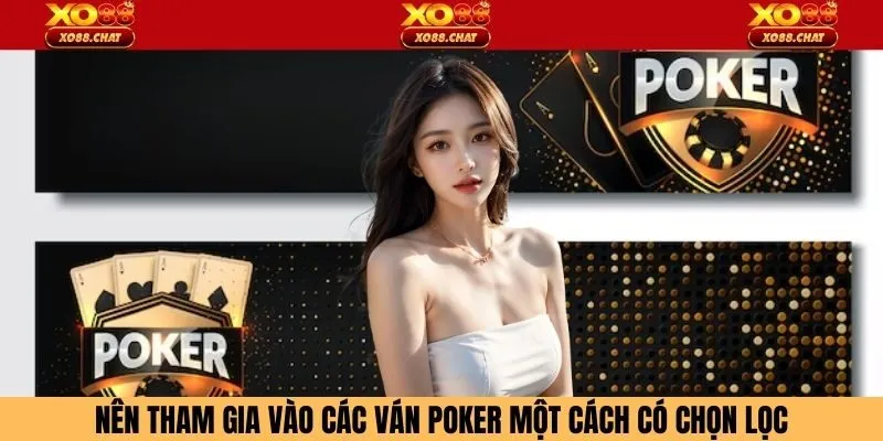 Nên tham gia vào các ván poker một cách có chọn lọc