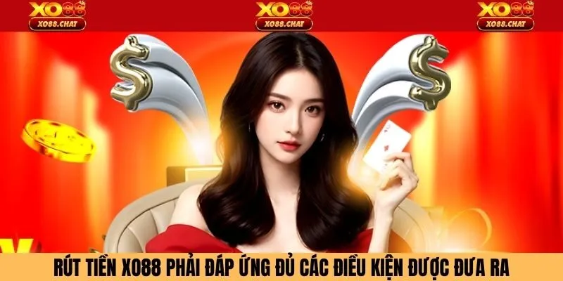 Rút tiền XO88 phải đáp ứng đủ các điều kiện được đưa ra