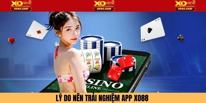 Lý do nên trải nghiệm app xo88