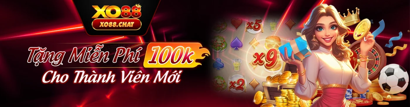 Tặng miễn phí 100K cho thành viên mới tại XO88