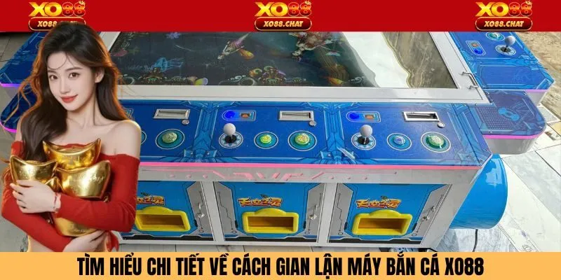 Tìm hiểu chi tiết về cách gian lận máy bắn cá Xo88