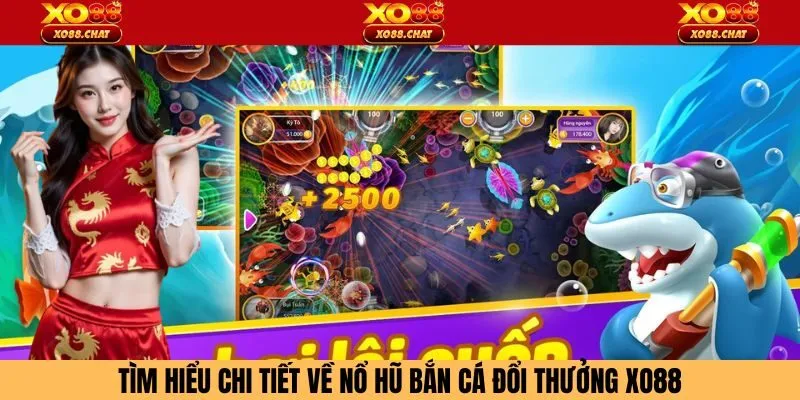 Tìm hiểu chi tiết về nổ hũ bắn cá đổi thưởng Xo88