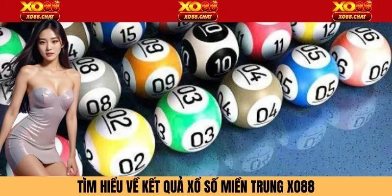 Tìm hiểu về kết quả xổ số miền Trung Xo88