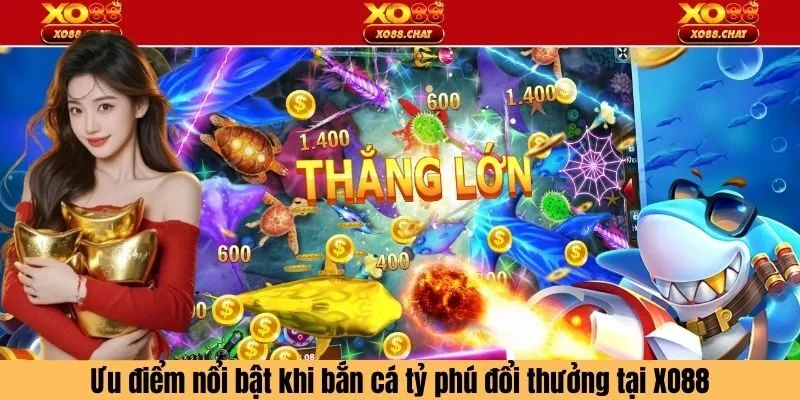 Ưu điểm nổi bật khi bắn cá tỷ phú đổi thưởng tại XO88