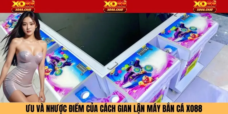 Ưu và nhược điểm của cách gian lận máy bắn cá Xo88
