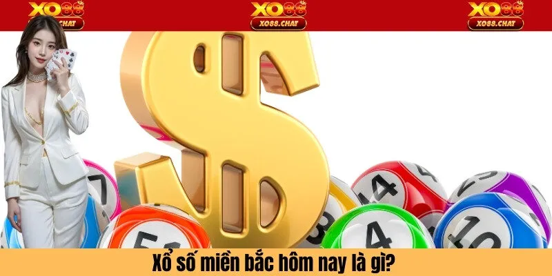 Xổ số miền bắc hôm nay là gì?